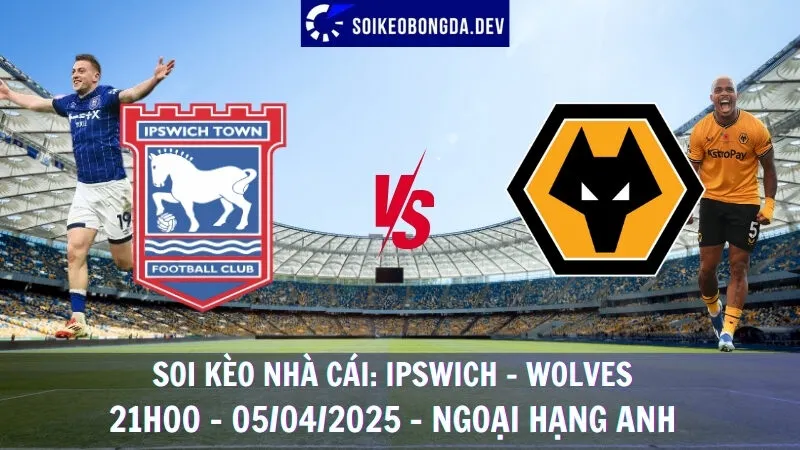 Soi kèo nhà cái Ipswich vs Wolverhampton - 05/04/2025 - Ngoại hạng Anh