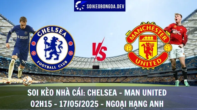 Nhận Định Kèo Bóng Đá Chelsea vs Man United - 17/05/2025 - Ngoại Hạng Anh 1 Nhận Định Kèo Bóng Đá Chelsea vs Man United - 17/05/2025 - Ngoại Hạng Anh