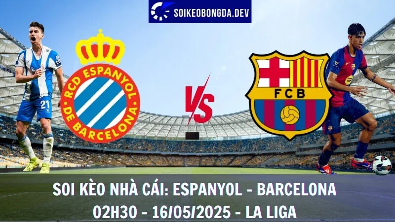 Soi Kèo Nhà Cái Espanyol vs Barcelona - 16/05/2025 - La Liga